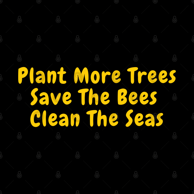 Plant More Trees Save The Bees Clean The Seas by SPEEDY SHOPPING