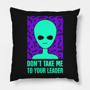 Don't Take Me To Your Leader | Rad 90s Alien UFO Pillow