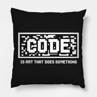 PROGRAMMERS GIFT : Code is Art That Does Something Pillow