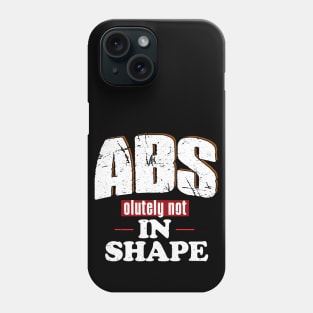 ABSolutely Not In Shape Funny Fitness Quote Phone Case
