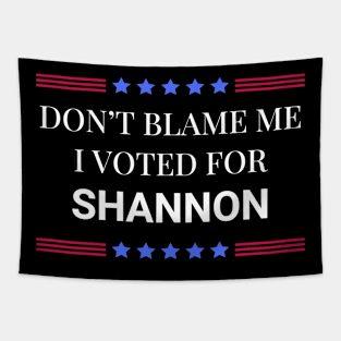 Don't Blame Me I Voted For Shannon Tapestry