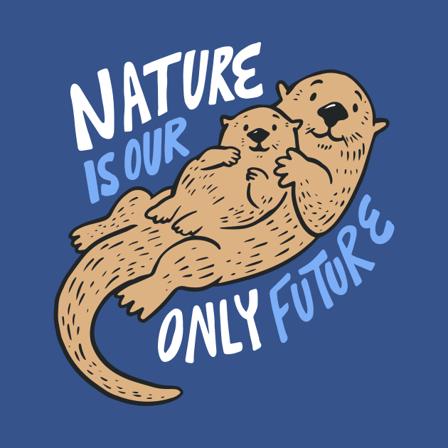 Nature Is Our Only Future // Pro Environment // Cute Sea Otter Doodle by SLAG_Creative