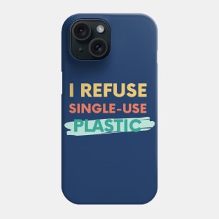 I refuse single-use plastic Phone Case