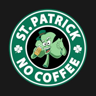 St. Patrick No Coffee T-Shirt