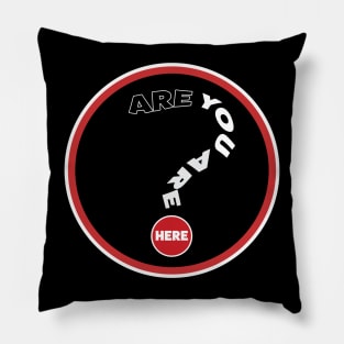 Are you are here? Pillow