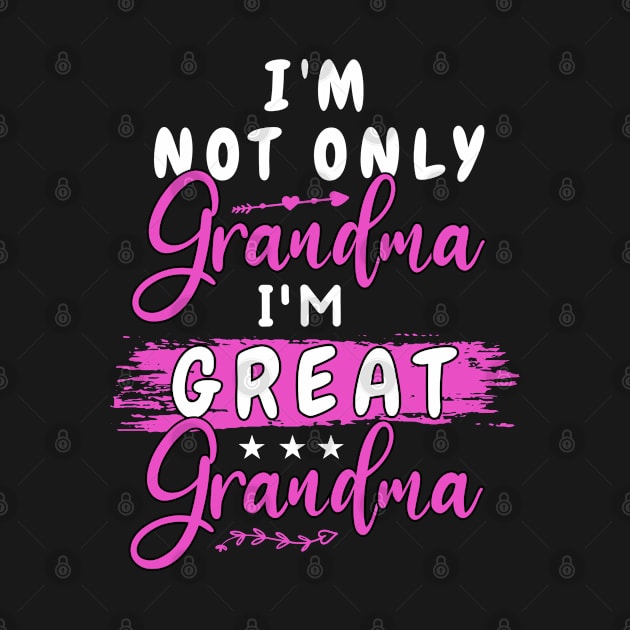 i'm not only grandma i'm great grandma funny gift for grandma and mom for birthday by dianoo