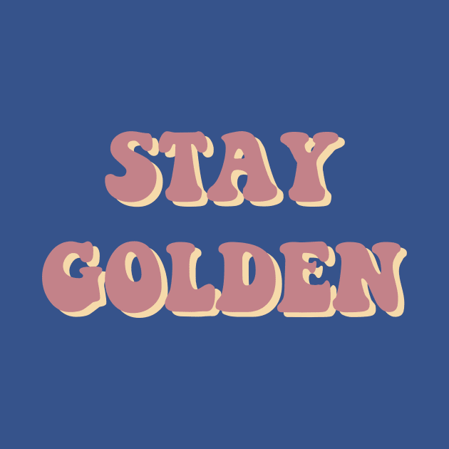 Stay Golden - PINK by FoxtrotDesigns