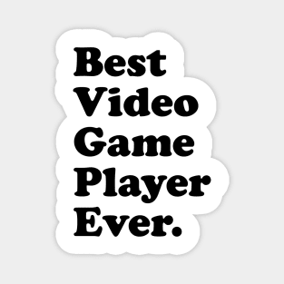 Best Video Game Player Ever. Magnet