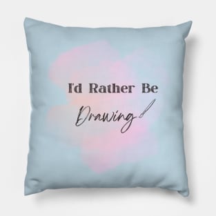 I'd Rather Be Drawing Art Lover Pillow