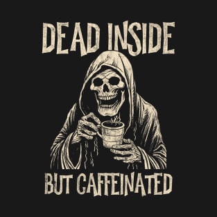 Dead Inside But Caffeinated Grim Reaper Drinking Coffee T-Shirt