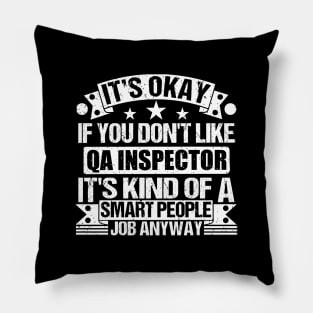 Qa Inspector lover It's Okay If You Don't Like Qa Inspector It's Kind Of A Smart People job Anyway Pillow