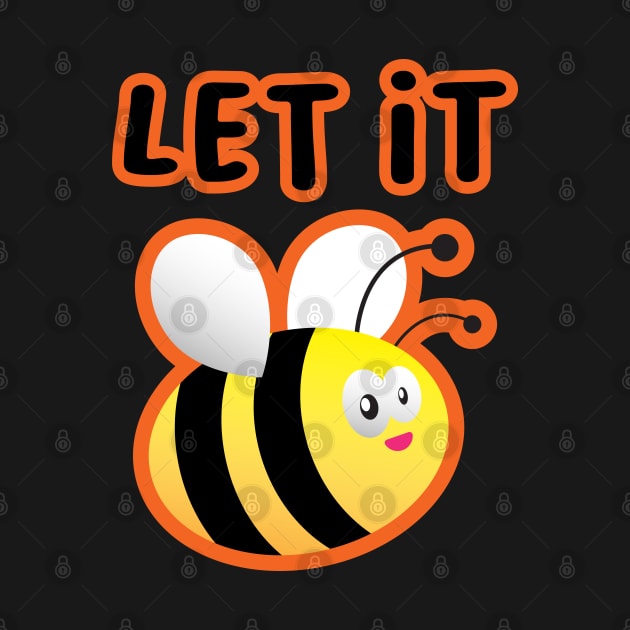 Let It Bee by BlueCloverTrends