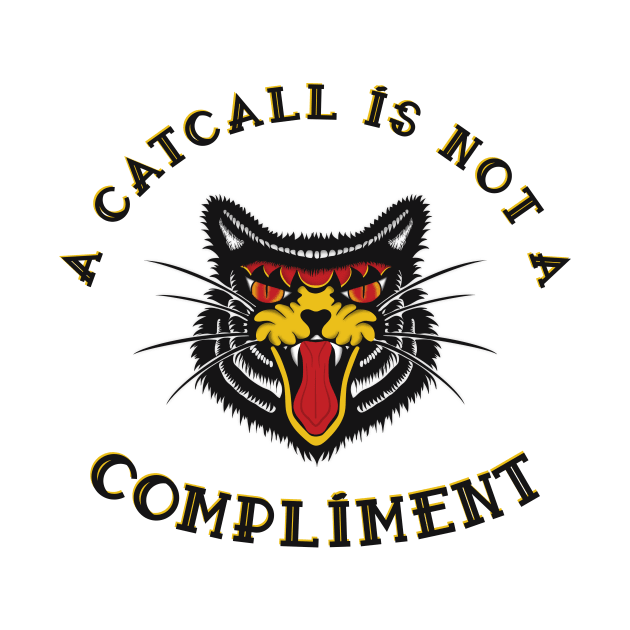 A Catcall Is Not A Compliment Anti-catcalling design by secondskin