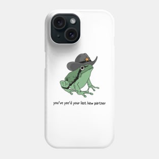 You Just Yee'd Your Last Haw Partner Cowboy Frog Phone Case