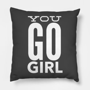 You Go Girl Pillow