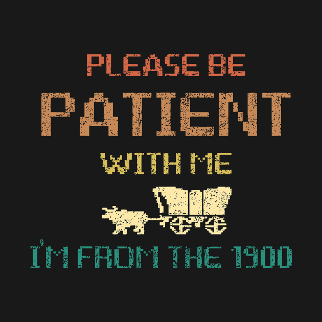 Please Be Patient With Me I'm From The 1900s Gen X Millenial Funny 8-Bit by Mimimoo