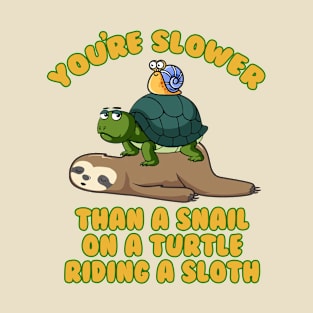 You're Really Slow T-Shirt