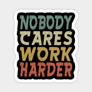 Nobody Cares Work Harder Magnet