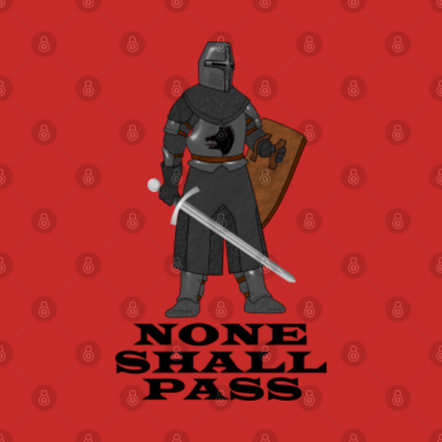 None Shall Pass Black Knight None Shall Pass Black Knight T Shirt Teepublic