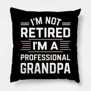 I'm not retired I'm a professional grandpa Pillow