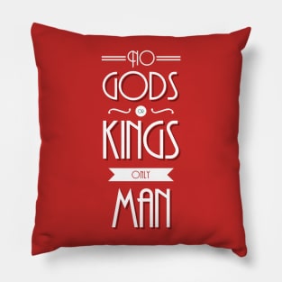 No Gods Or Kings Only Man Pillow