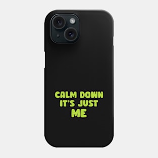 Calm down it's just me Phone Case