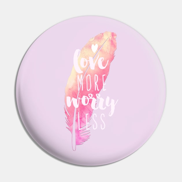 Love More Worry Less Pin by emanuelacarratoni