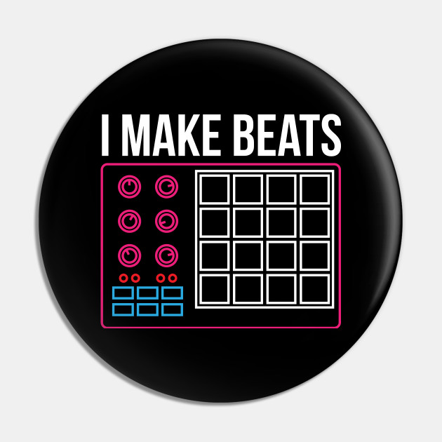 I make beats - Music Beat Pad Audio Producer Gift - Dj - Pin | TeePublic