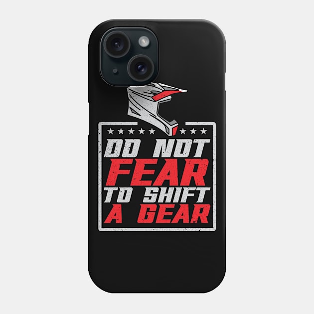 Dirt Biking Do Not Fear To Shift A Gear Phone Case by Tom´s TeeStore