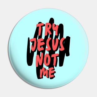 Try Jesus Not Me | Christian Typography Pin