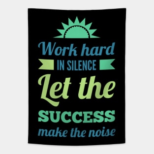 Work hard in silence Let the success make the noise inspirational sayings Tapestry