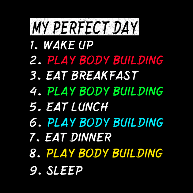 My Perfect Day Play Body Building Wake Up Eat Sleep T-shirt Funny Cool Tee Gift by gdimido