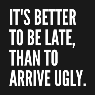 Its Better To Be Late Ugly BLACK Print T-Shirt