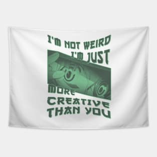 I'm Not Weird Im Just More Creative Than You Tapestry