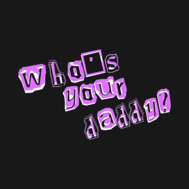 Austin Fouts "Who's Your Daddy" design by AustinFouts