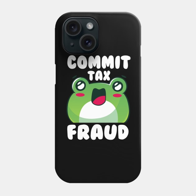 Commit Tax Fraud Funny Sarcastic Saying Frog Phone Case by Daytone