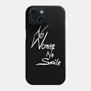 no woman no smile Phone Case