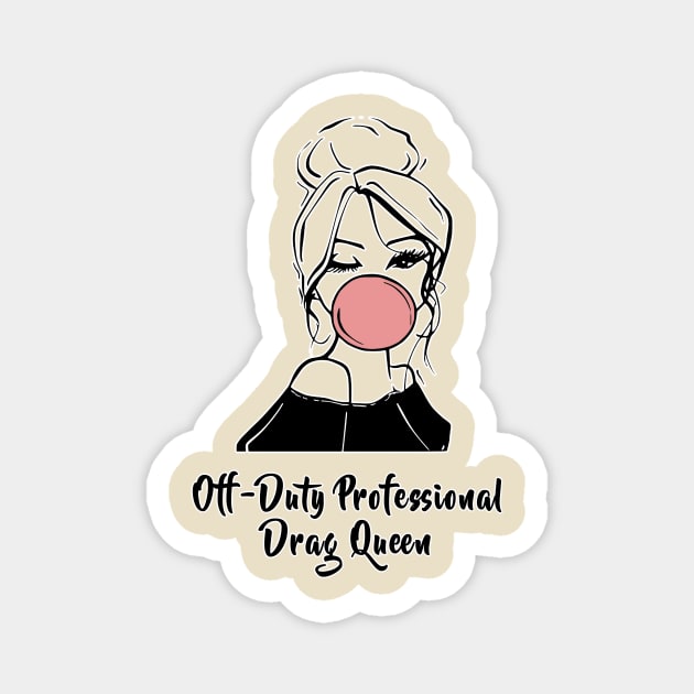 Off Duty Drag Queen 2 Magnet by Blackhearttees