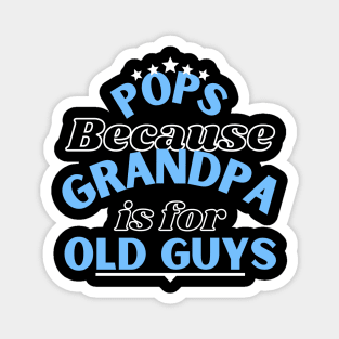 Pops Because Grandpa Is For Old Guys Fathers Day Magnet