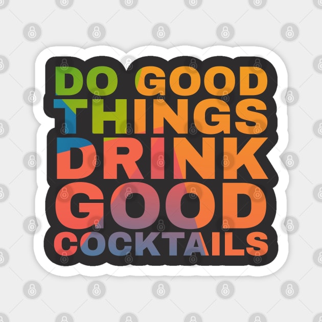 Do Good Things Drink Good Cocktails Magnet by Camp Happy Hour