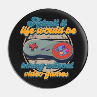 Admit it life would be boring without video games-Funny vintage gaming controller- Pin