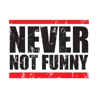 Never - not funny T-Shirt