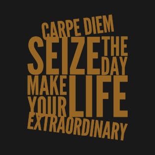 Carpe diem seize the day make your life extraordinary T-Shirt