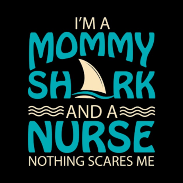 I'm A Mommy Shark And A Nurse Nothing Scare Me by AstridLdenOs