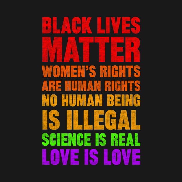 black lives matter women's rights are human rights no human being is illegal science is real love is love by SilverTee