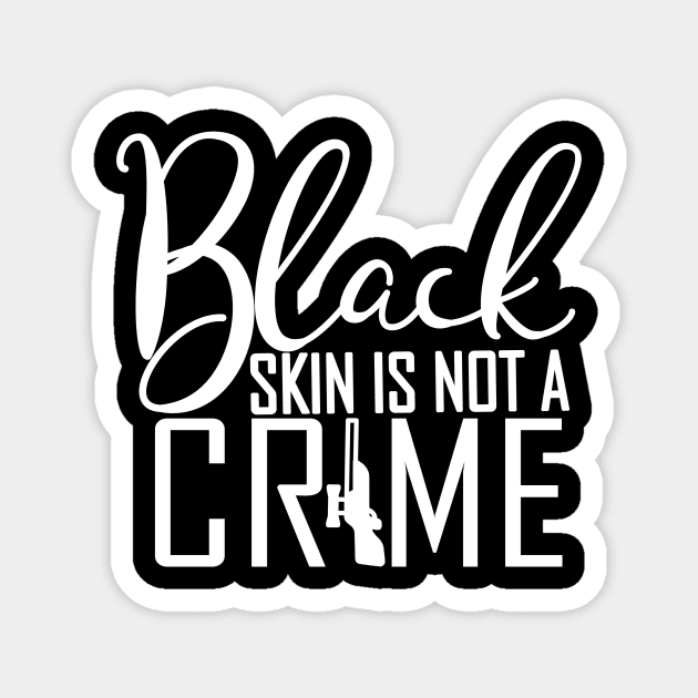 Black Skin Is Not A Crime, Black Power, Stop Police, Black Lives Matter Magnet by NooHringShop