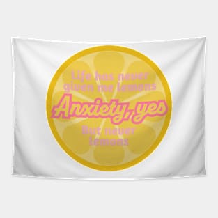 Life has never given me lemons. Anxiety, yes. But never lemons Tapestry