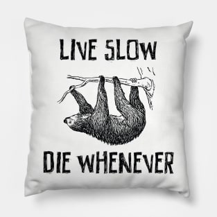 Live slow and die whenever Pillow