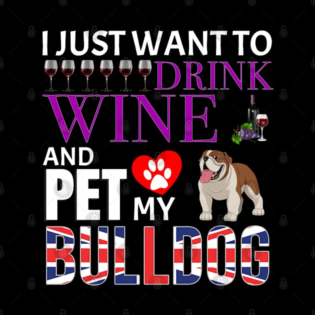 I Just Want To Drink Wine And Pet My British Bulldog - Gift For British Bulldog Owner Dog Breed,Dog Lover, Lover by HarrietsDogGifts