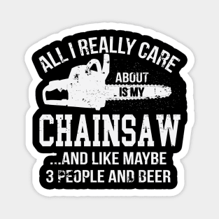 All I Really Care About Is My Chainsaw Funny Chainsaw Operator Woodworking Magnet